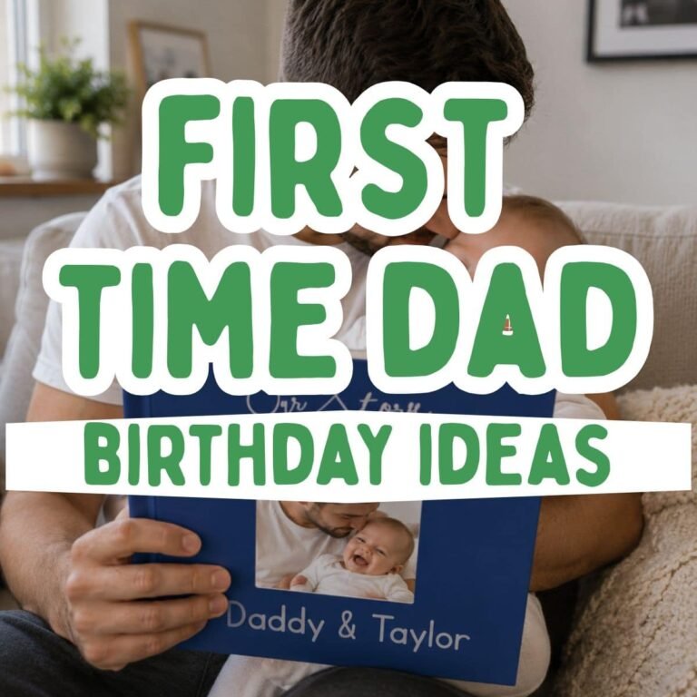 31 First Time Dad Birthday Ideas That Feel Special (Even With a New Baby at Home)